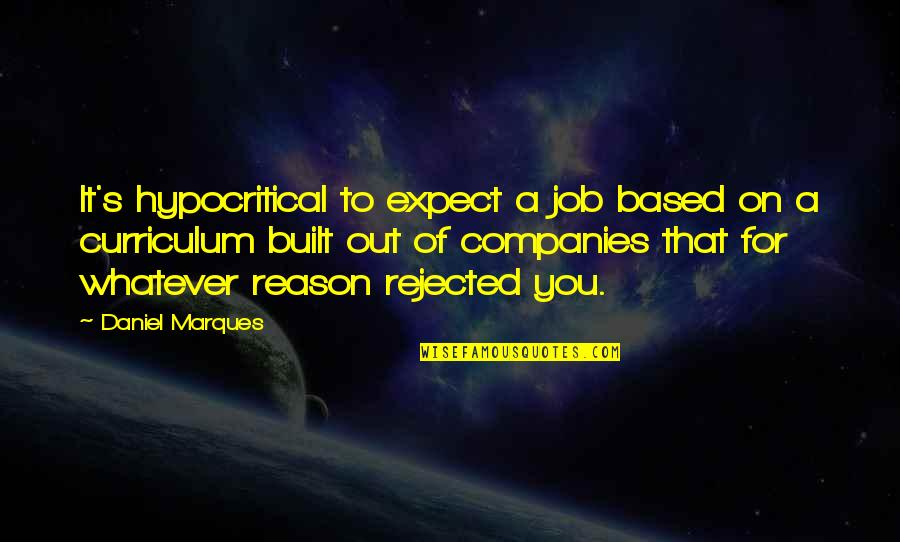 Curriculum's Quotes By Daniel Marques: It's hypocritical to expect a job based on