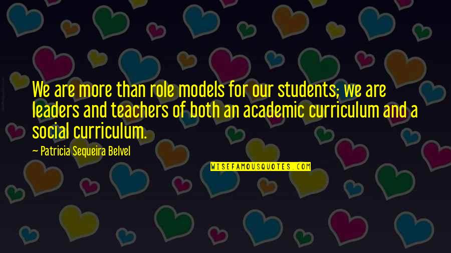 Curriculum's Quotes By Patricia Sequeira Belvel: We are more than role models for our