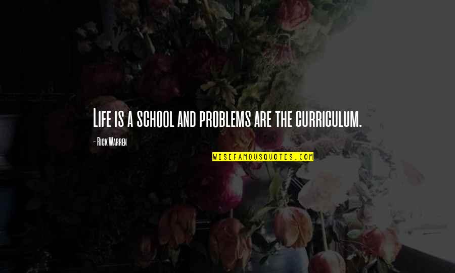 Curriculum's Quotes By Rick Warren: Life is a school and problems are the