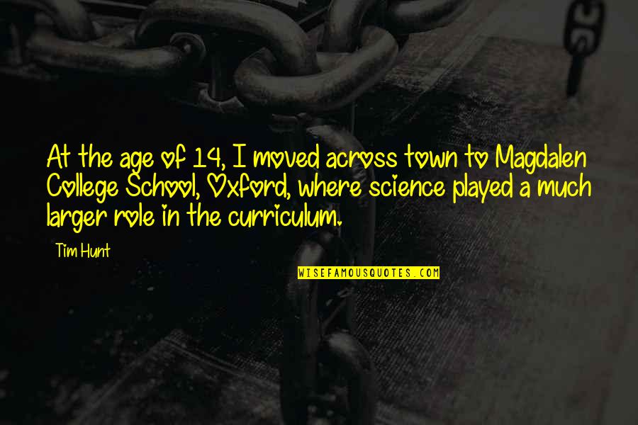 Curriculum's Quotes By Tim Hunt: At the age of 14, I moved across