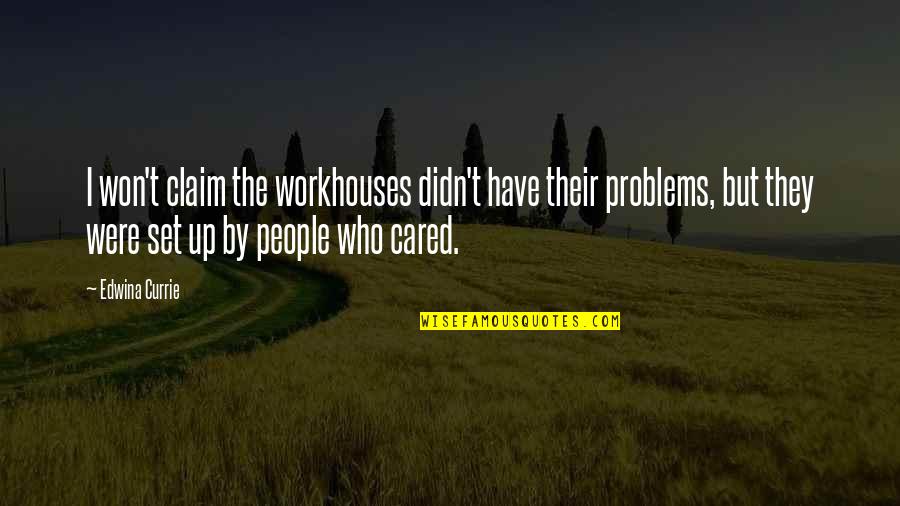 Currie Quotes By Edwina Currie: I won't claim the workhouses didn't have their Currie Quotes By Edwina Currie: I won't claim the workhouses didn't have their
