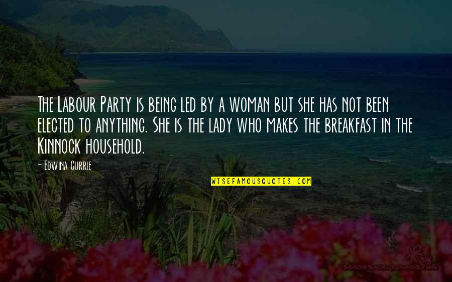 Currie Quotes By Edwina Currie: The Labour Party is being led by a