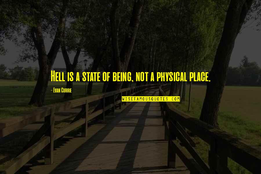 Currie Quotes By Evan Currie: Hell is a state of being, not a Currie Quotes By Evan Currie: Hell is a state of being, not a