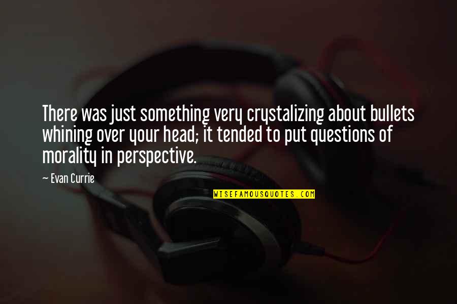 Currie Quotes By Evan Currie: There was just something very crystalizing about bullets Currie Quotes By Evan Currie: There was just something very crystalizing about bullets