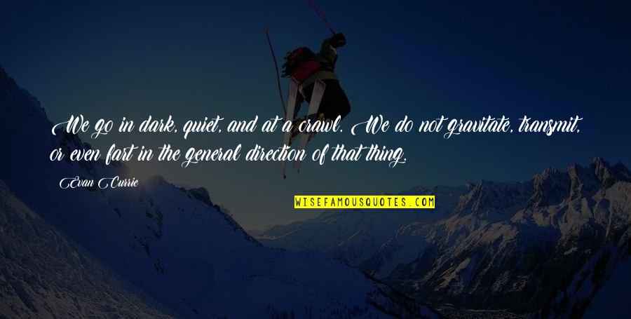 Currie Quotes By Evan Currie: We go in dark, quiet, and at a Currie Quotes By Evan Currie: We go in dark, quiet, and at a