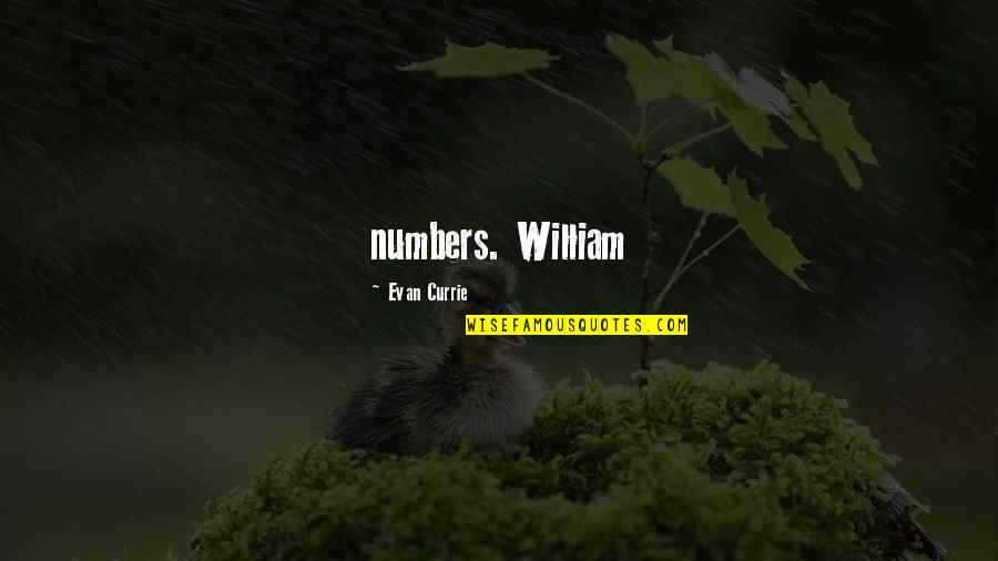 Currie Quotes By Evan Currie: numbers. William Currie Quotes By Evan Currie: numbers. William