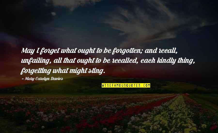 Curried Quotes By Mary Carolyn Davies: May I forget what ought to be forgotten; Curried Quotes By Mary Carolyn Davies: May I forget what ought to be forgotten;