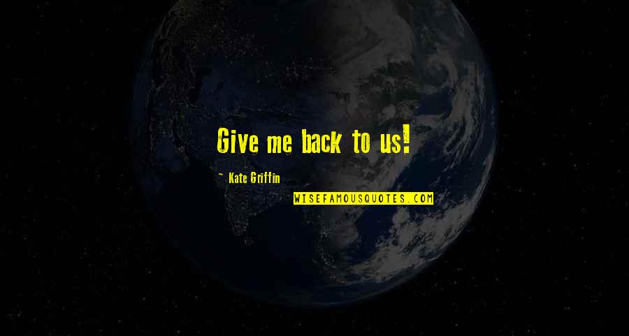 Currin Moeller Quotes By Kate Griffin: Give me back to us!