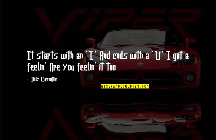 Currington Country Quotes By Billy Currington: It starts with an "I" And ends with