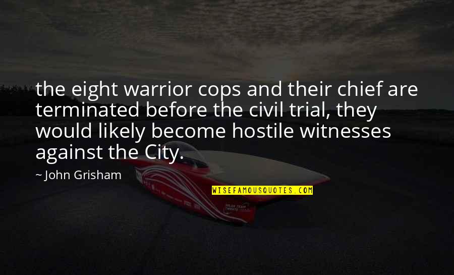 Currington Country Quotes By John Grisham: the eight warrior cops and their chief are Currington Country Quotes By John Grisham: the eight warrior cops and their chief are