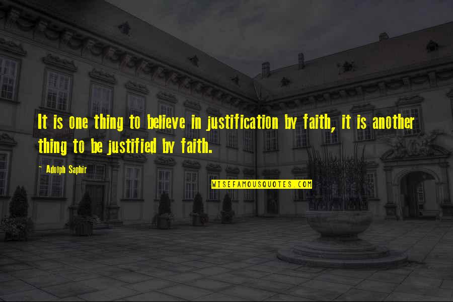 Currington Homes Quotes By Adolph Saphir: It is one thing to believe in justification