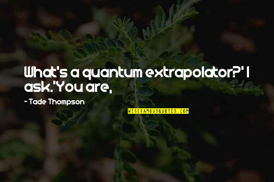 Currington Homes Quotes By Tade Thompson: What's a quantum extrapolator?' I ask.'You are,