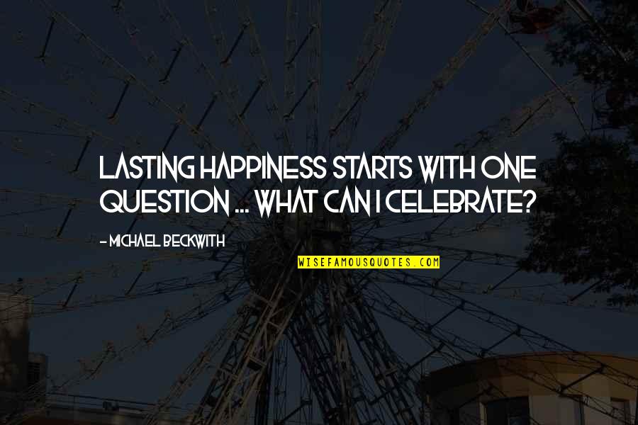 Currite Latin Quotes By Michael Beckwith: Lasting happiness starts with one question ... what