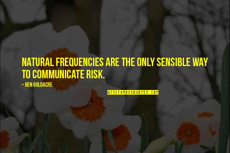 Currite Quotes By Ben Goldacre: natural frequencies are the only sensible way to