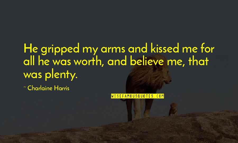 Currus Gloriae Quotes By Charlaine Harris: He gripped my arms and kissed me for Currus Gloriae Quotes By Charlaine Harris: He gripped my arms and kissed me for