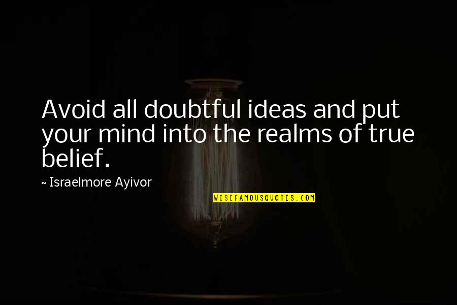 Currus Gloriae Quotes By Israelmore Ayivor: Avoid all doubtful ideas and put your mind Currus Gloriae Quotes By Israelmore Ayivor: Avoid all doubtful ideas and put your mind