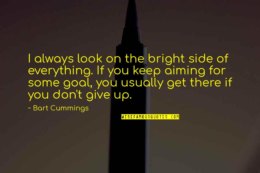 Currus Panther Quotes By Bart Cummings: I always look on the bright side of Currus Panther Quotes By Bart Cummings: I always look on the bright side of