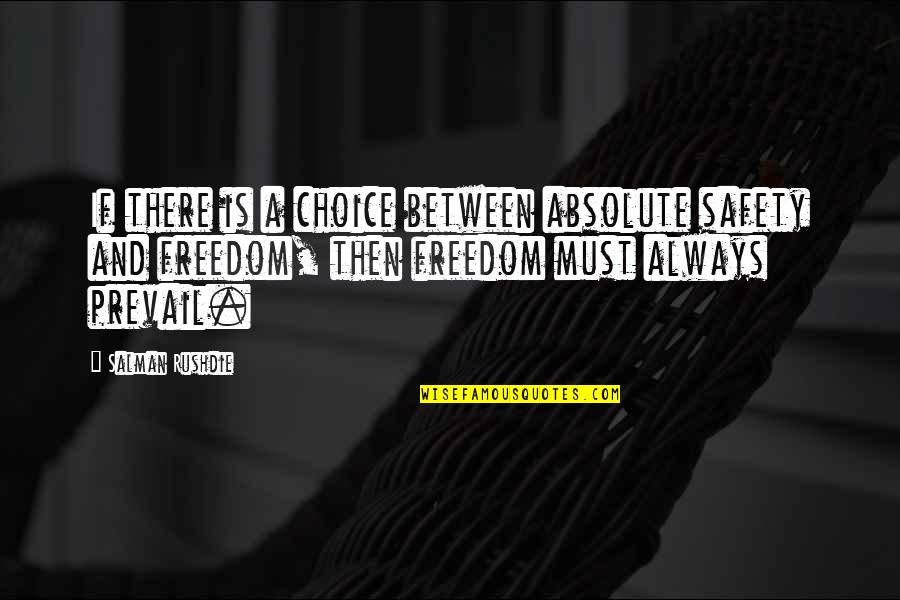 Currus Panther Quotes By Salman Rushdie: If there is a choice between absolute safety Currus Panther Quotes By Salman Rushdie: If there is a choice between absolute safety