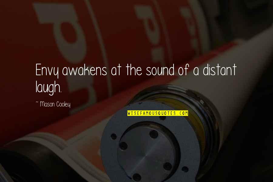 Curry Blake Quotes By Mason Cooley: Envy awakens at the sound of a distant Curry Blake Quotes By Mason Cooley: Envy awakens at the sound of a distant