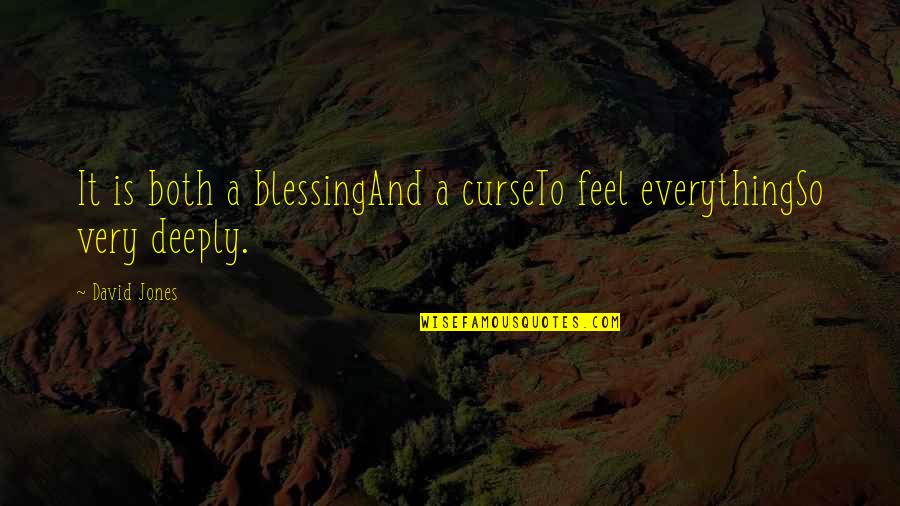 Curse And Blessing Quotes By David Jones: It is both a blessingAnd a curseTo feel