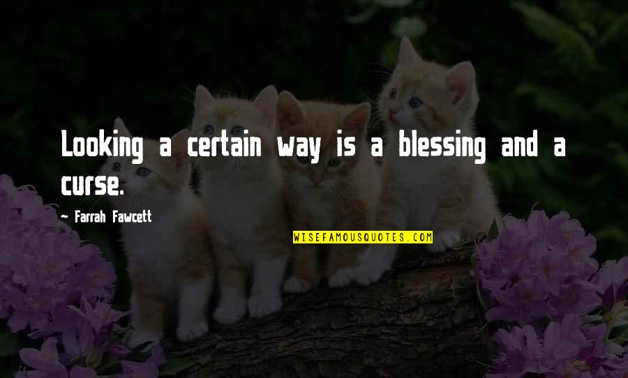 Curse And Blessing Quotes By Farrah Fawcett: Looking a certain way is a blessing and