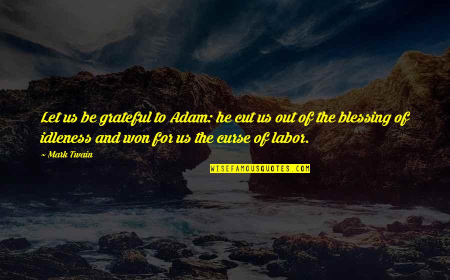 Curse And Blessing Quotes By Mark Twain: Let us be grateful to Adam: he cut
