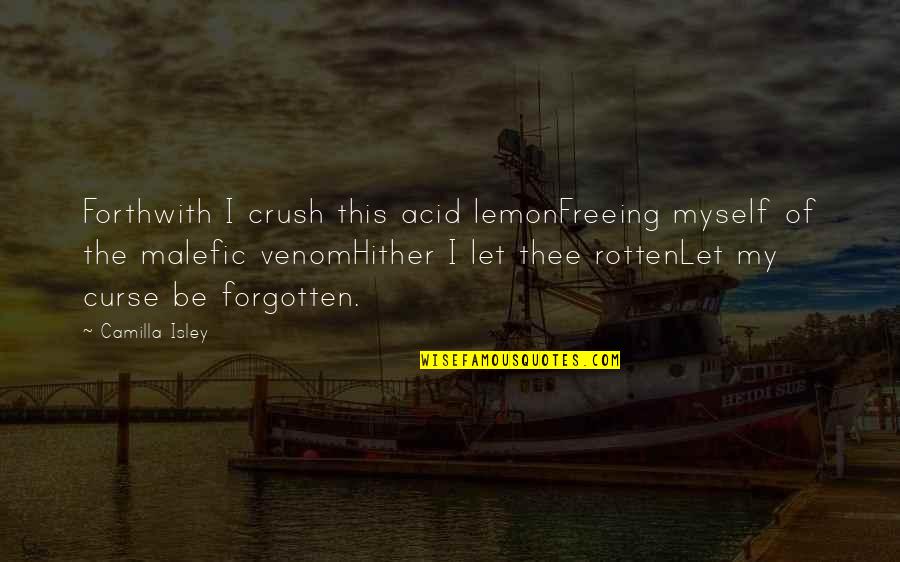 Curse And Crush Quotes By Camilla Isley: Forthwith I crush this acid lemonFreeing myself of