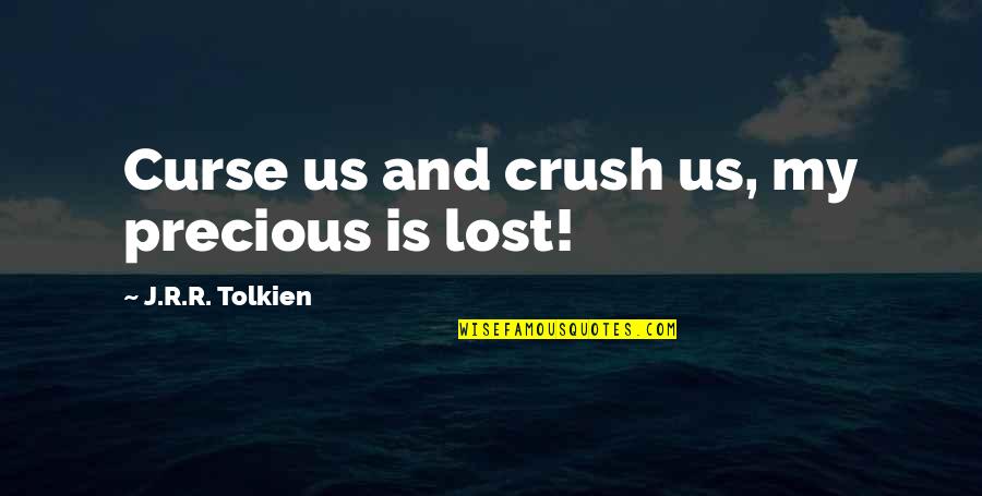 Curse And Crush Quotes By J.R.R. Tolkien: Curse us and crush us, my precious is