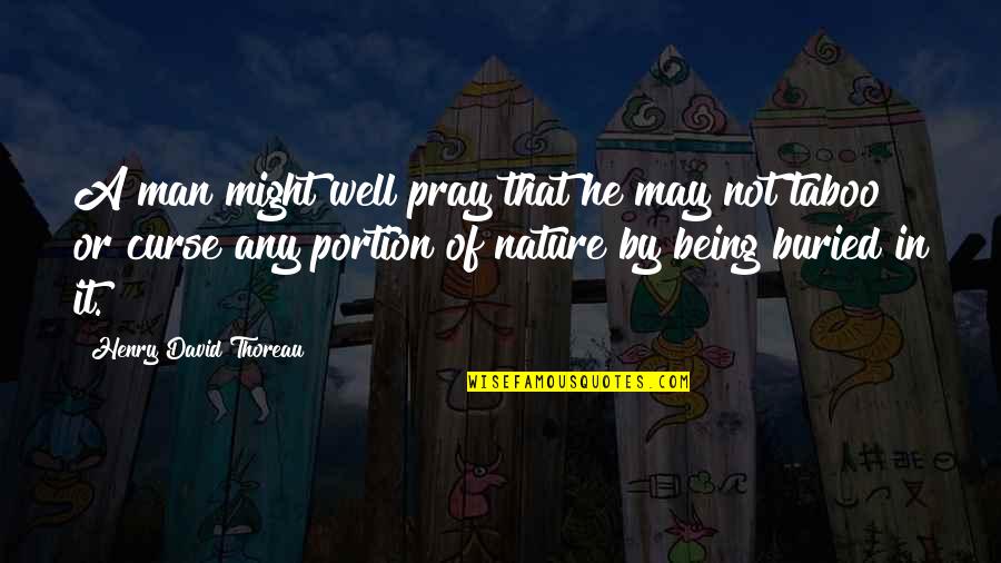 Curse Man Quotes By Henry David Thoreau: A man might well pray that he may Curse Man Quotes By Henry David Thoreau: A man might well pray that he may