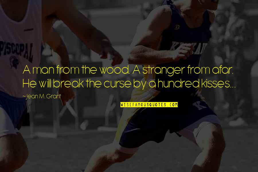 Curse Man Quotes By Jean M. Grant: A man from the wood. A stranger from Curse Man Quotes By Jean M. Grant: A man from the wood. A stranger from