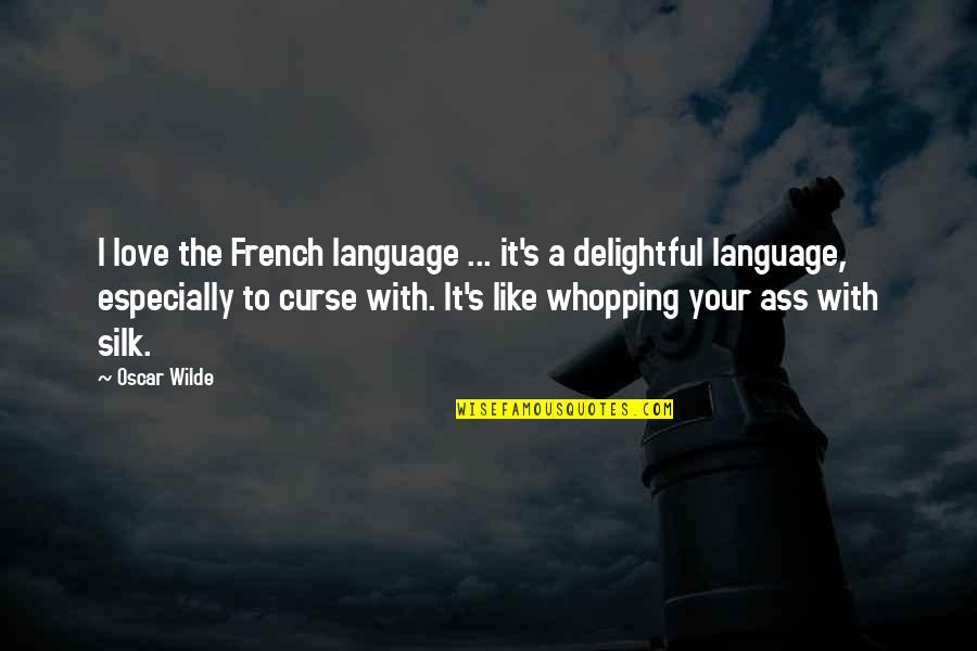 Curse Of Love Quotes By Oscar Wilde: I love the French language ... it's a