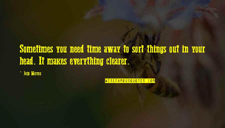 Curse Of The Gods Quotes By Jojo Moyes: Sometimes you need time away to sort things