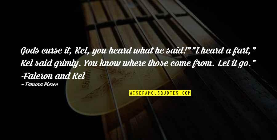 Curse Of The Gods Quotes By Tamora Pierce: Gods curse it, Kel, you heard what he
