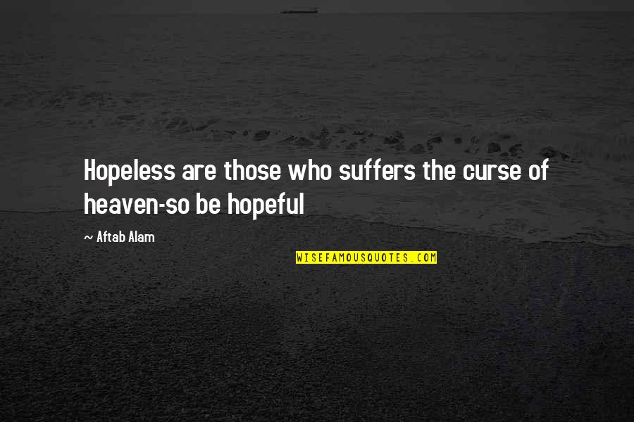 Curse Quotes By Aftab Alam: Hopeless are those who suffers the curse of
