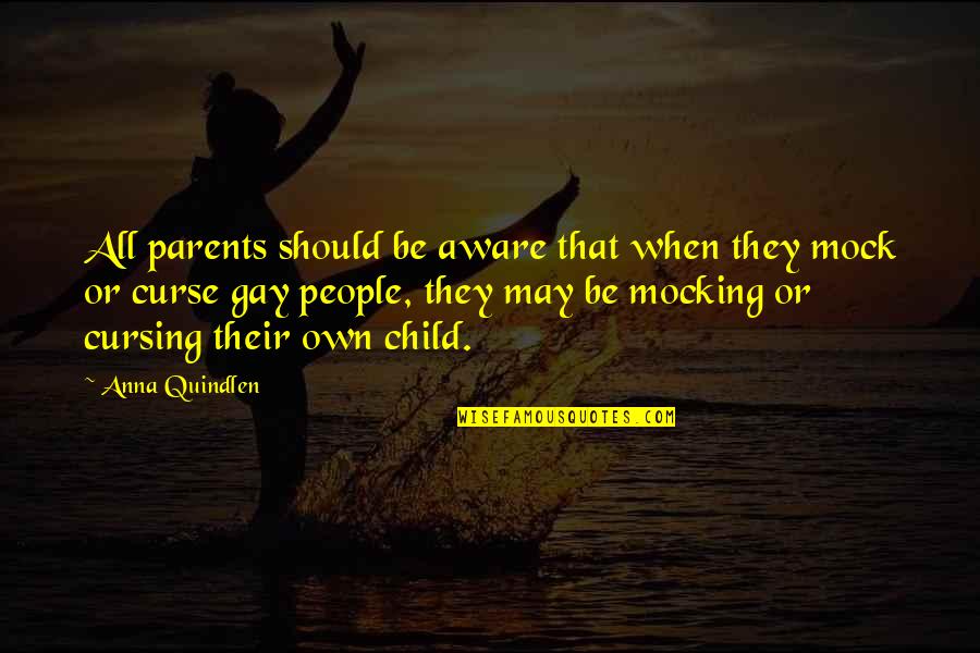 Curse Quotes By Anna Quindlen: All parents should be aware that when they