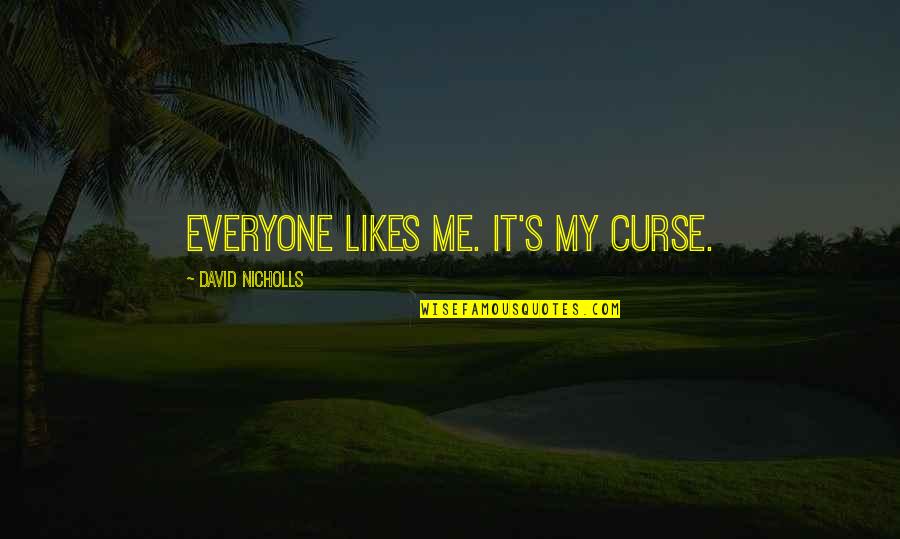 Curse Quotes By David Nicholls: Everyone likes me. It's my curse.