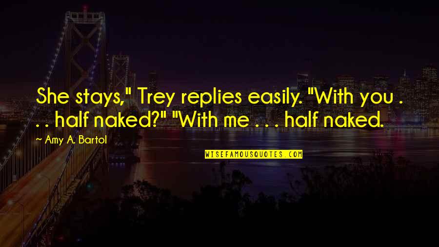 Curse Words Quotes By Amy A. Bartol: She stays," Trey replies easily. "With you .