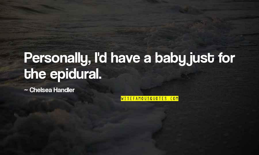 Curse Words Quotes By Chelsea Handler: Personally, I'd have a baby just for the