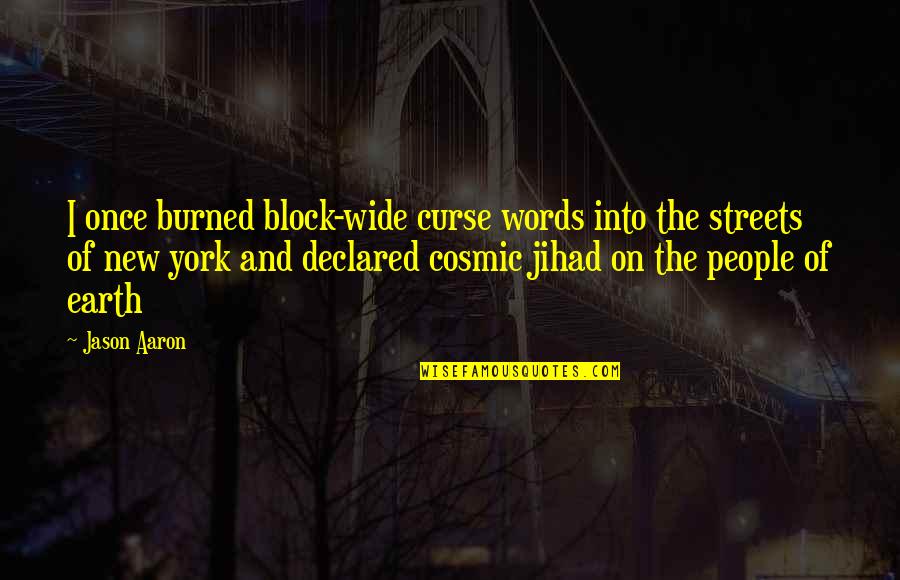 Curse Words Quotes By Jason Aaron: I once burned block-wide curse words into the