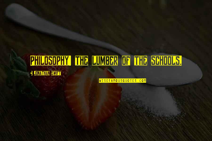 Cursebreaker Triumph Quotes By Jonathan Swift: Philosophy! the lumber of the schools. Cursebreaker Triumph Quotes By Jonathan Swift: Philosophy! the lumber of the schools.