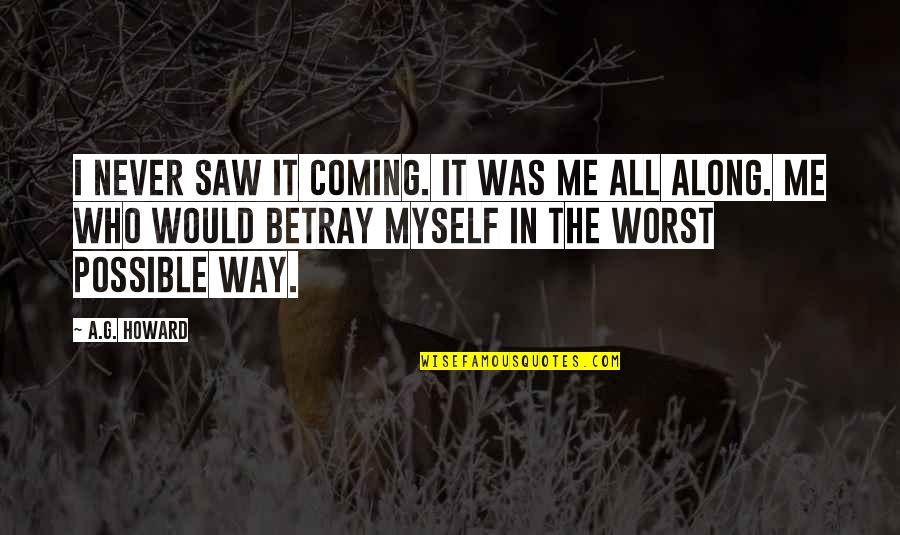 Cursed Inspirational Quotes By A.G. Howard: I never saw it coming. It was me