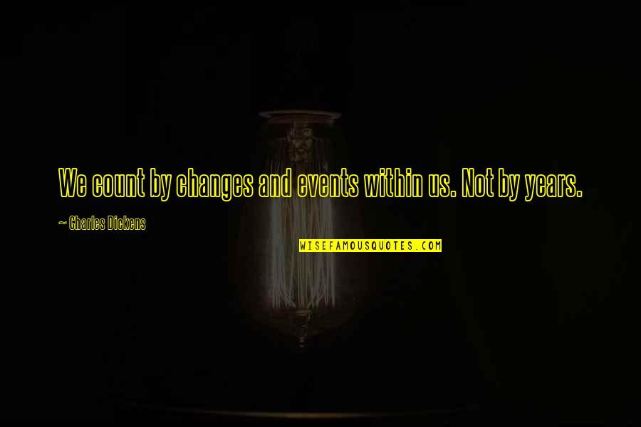 Cursed Inspirational Quotes By Charles Dickens: We count by changes and events within us.