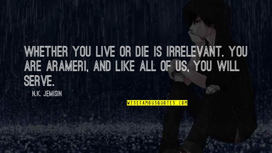 Cursed Kokichi Quotes By N.K. Jemisin: Whether you live or die is irrelevant. You Cursed Kokichi Quotes By N.K. Jemisin: Whether you live or die is irrelevant. You