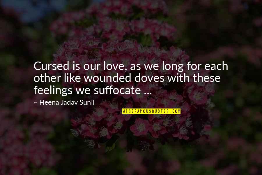 Cursed Love Quotes By Heena Jadav Sunil: Cursed is our love, as we long for