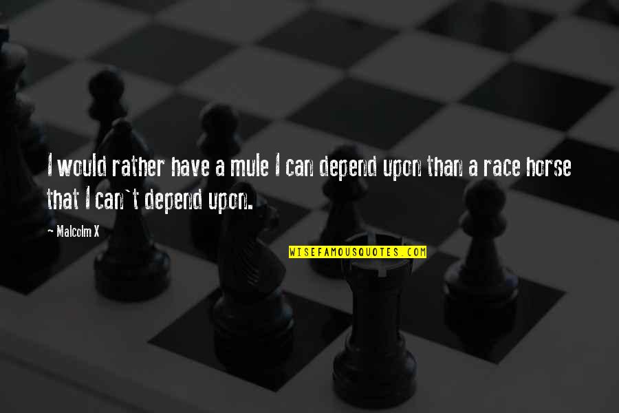 Cursed Movie Quotes By Malcolm X: I would rather have a mule I can