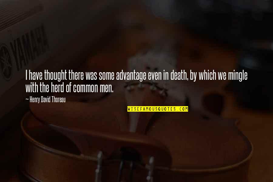 Cursed Soul Quotes By Henry David Thoreau: I have thought there was some advantage even Cursed Soul Quotes By Henry David Thoreau: I have thought there was some advantage even