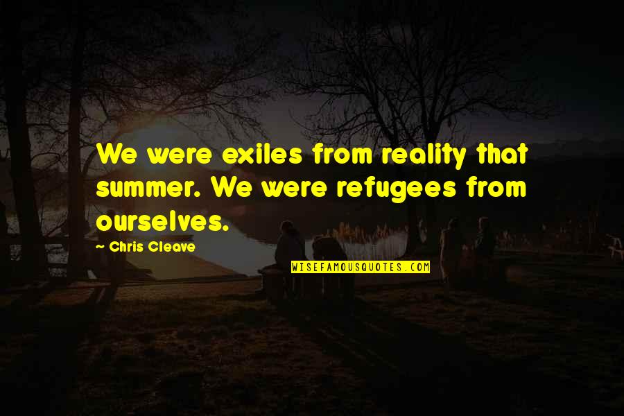 Cursed Souls Quotes By Chris Cleave: We were exiles from reality that summer. We