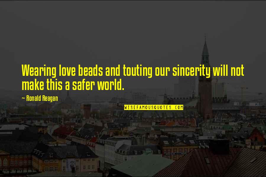Cursed To Feel Quotes By Ronald Reagan: Wearing love beads and touting our sincerity will