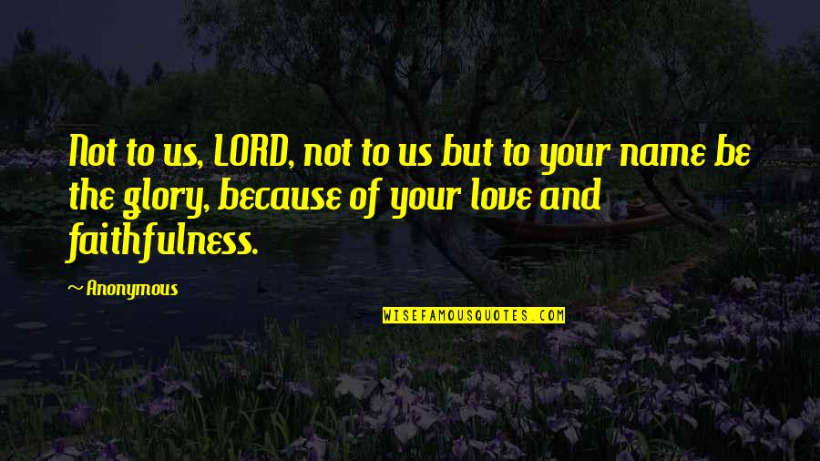 Cursed World Quotes By Anonymous: Not to us, LORD, not to us but Cursed World Quotes By Anonymous: Not to us, LORD, not to us but