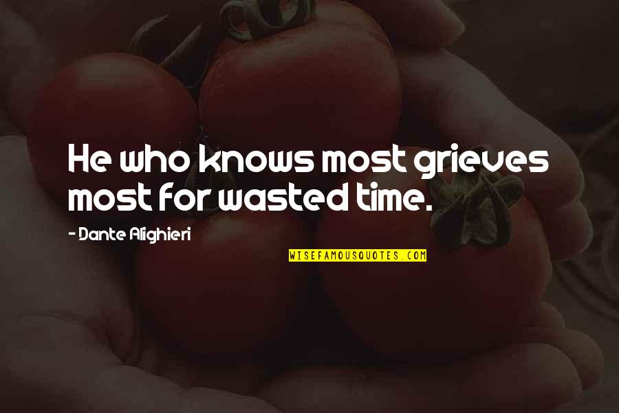 Cursed World Quotes By Dante Alighieri: He who knows most grieves most for wasted Cursed World Quotes By Dante Alighieri: He who knows most grieves most for wasted